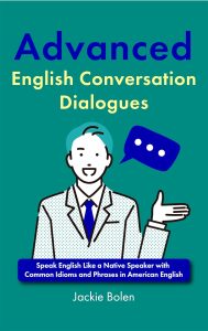 Advanced English Conversation Dialogues: Speak English Like a Native Speaker with Common Idioms and Phrases in American English (English Edition)