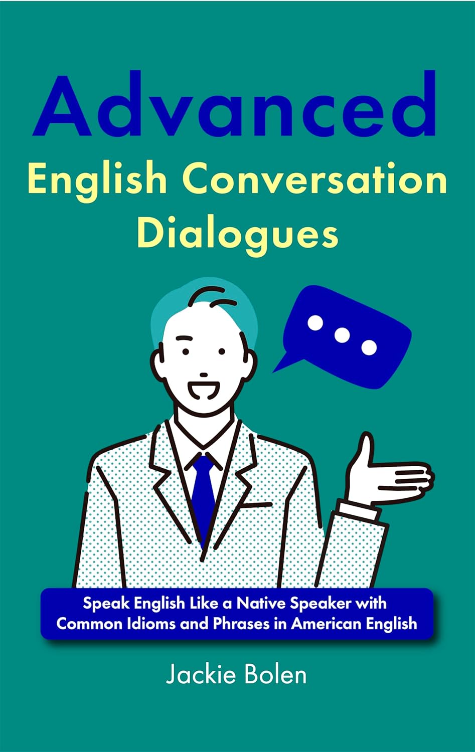 Advanced English Conversation Dialogues: Speak English Like a Native Speaker with Common Idioms and Phrases in American English (English Edition)