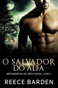 O Salvador do Alfa: Um romance de lobos metamorfos (Metamorfos de Grey Ridge Livro 1)