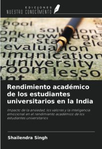 Rendimiento académico de los estudiantes universitarios en la India: Impacto de la ansiedad, los valores y la inteligencia emocional en el rendimiento académico de los estudiantes universitarios