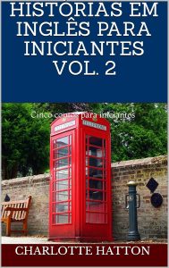 Histórias Em Inglês Para Iniciantes Vol. 2: Cinco contos para iniciantes (English Edition)