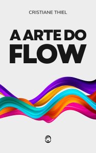 A Arte do Flow: Uma Série de Artigos sobre Desenvolvimento e Transformação Pessoal