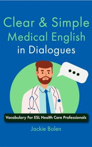 Clear & Simple Medical English in Dialogues: Vocabulary Workbook For ESL Health Care Professionals (How to Speak English Fluently) (English Edition)