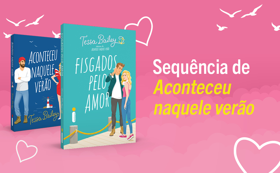 Fisgados pelo amor, Aconteceu naquele verão, Tessa Bailey, literatura safada, livros de romance