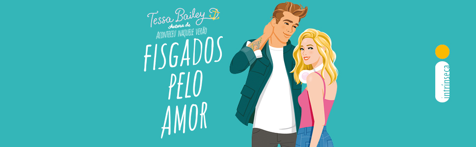 Fisgados pelo amor, Aconteceu naquele verão, Tessa Bailey, literatura safada, livros de romance