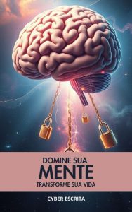 Domine Sua Mente, Transforme Sua Vida: O Caminho para o Poder Interior (Desenvolvimento Pessoal Livro 19)