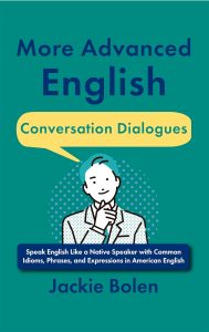 More Advanced English Conversation Dialogues: Speak English Like a Native Speaker with Common Idioms, Phrases, and Expressions in American English (English ... for Intermediate-Advanced) (English Edition)