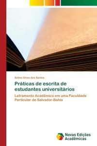 Práticas de escrita de estudantes universitários: Letramento Acadêmico em uma Faculdade Particular de Salvador-Bahia