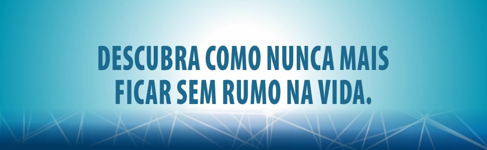 Descubra como nunca mais ficar sem rumo na vida
