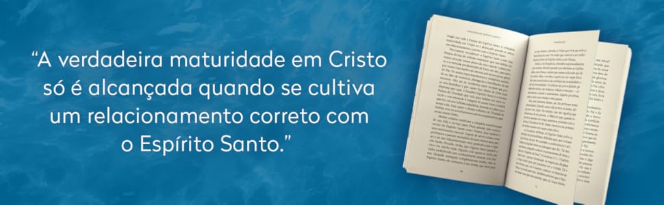 "A maturidade em Cristo só é alcançada ao se cultivar uma relação correta com o Espírito Santo."