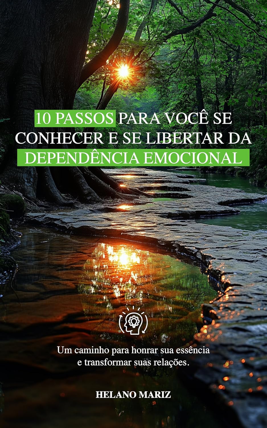 10 Passos para você se conhecer e se libertar da dependência emocional: Um caminho para honrar sua essência e transformar suas relações