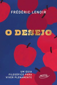 O desejo: Um guia filosófico para viver plenamente