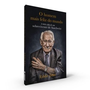 O Homem Mais Feliz do Mundo: A Bela Vida de um Sobrevivente de Auschwitz