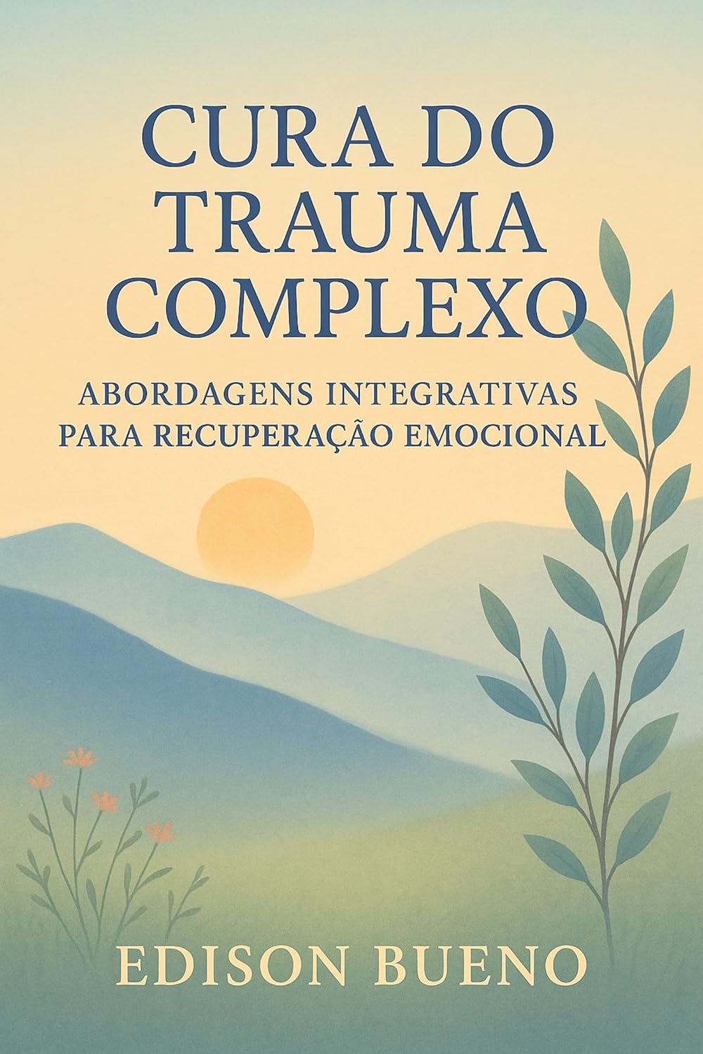 CURA DO TRAUMA COMPLEXO: Abordagens Integrativas para Recuperação Emocional