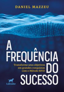 A frequência do sucesso: transforme seus objetivos em grandes conquistas com o Método RFID
