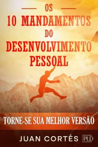 Os 10 mandamentos do desenvolvimento pessoal: Torne-se sua melhor versão: descubra sua missão, desenvolva hábitos poderosos, transforme sua vida e ... com o mindset certo (Portuguese Edition)