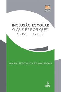 Inclusão escolar: O que é? Por quê? Como fazer? (Novas Arquiteturas Pedagógicas)