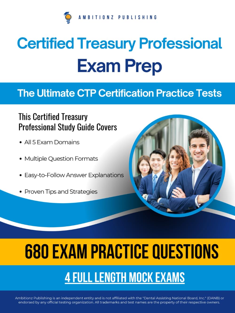 Certified Treasury Professional Exam Prep: Updated Study Guide With 680 Realistic Practice Questions, 4 Full-Length Mock Tests, Clear Explanations, And Proven Strategies For Certification Succes