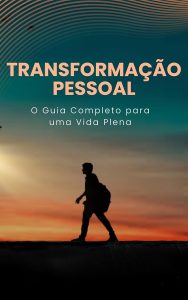 Transformação Pessoal - O Guia Completo para uma Vida Plena