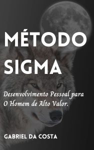 Método Sigma: Desenvolvimento Pessoal para O Homem de Alto Valor