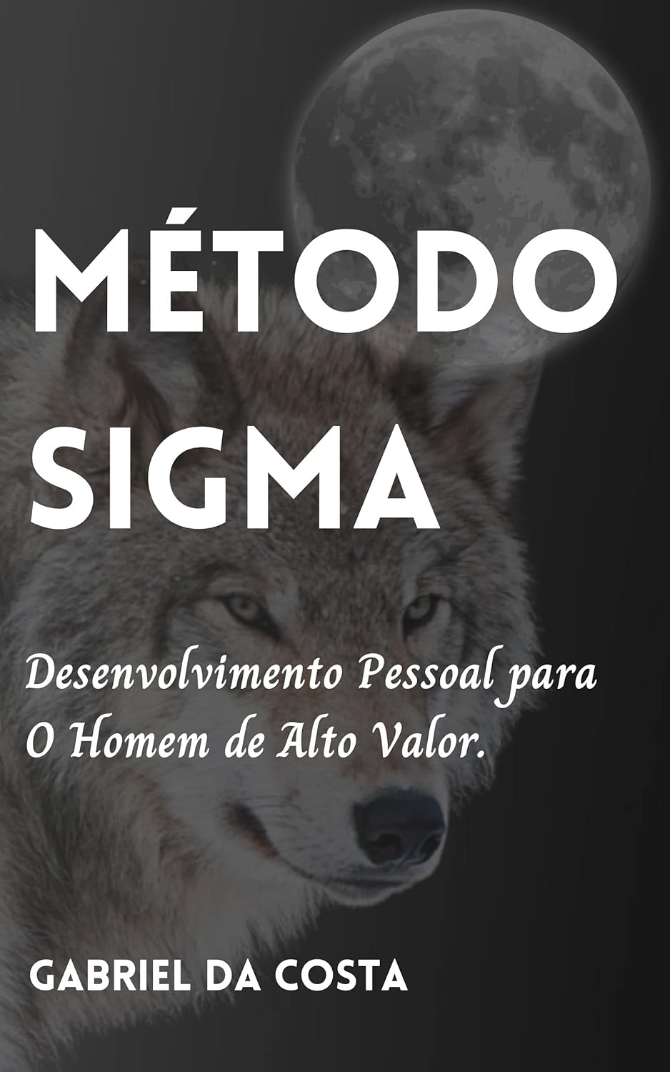 Método Sigma: Desenvolvimento Pessoal para O Homem de Alto Valor