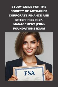 Study Guide for the Society of Actuaries Corporate Finance and Enterprise Risk Management (ERM) Foundations Exam (SOA Fellowship Exams) (English Edition)