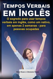Tempos Verbais em inglês: O segredo para usar em 2 semanas, como um nativo, tempos verbais em inglês - para pessoas ocupadas (English Edition)