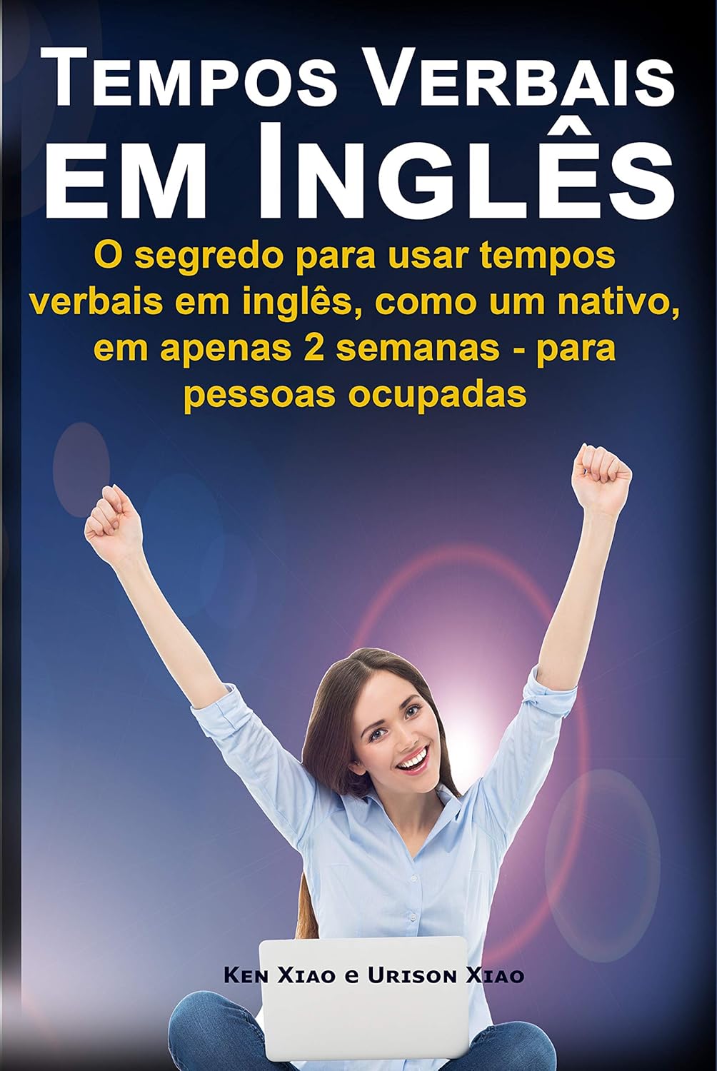 Tempos Verbais em inglês: O segredo para usar em 2 semanas, como um nativo, tempos verbais em inglês - para pessoas ocupadas (English Edition)