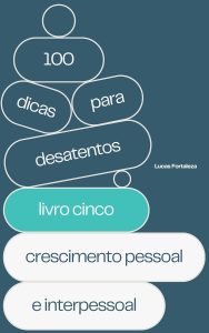 Dicas para Desatentos: Crescimento Pessoal e Interpessoal (100 Dicas para Desatentos / TDAH em Adultos Livro 5)