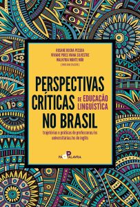 Perspectivas críticas de educação linguística no Brasil: trajetórias e práticas de professoras/es universitárias/os de inglês