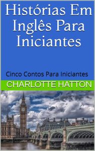 Histórias Em Inglês Para Iniciantes: Cinco contos para iniciantes (English Edition)
