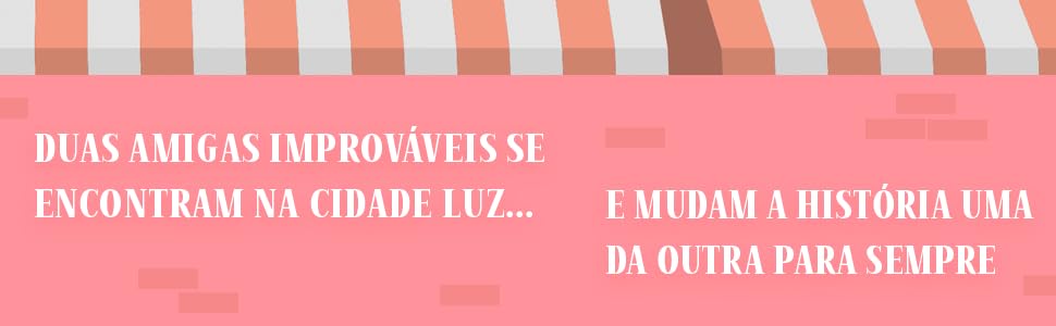 Duas amigas improváveis que se encontram na cidade luz...