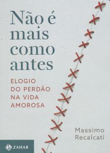 Não é mais como antes: Elogio do perdão na vida amorosa
