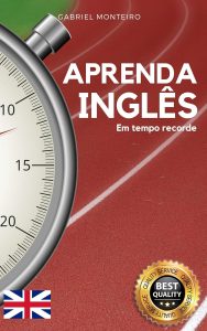 Aprenda Inglês em Tempo Record: Domine o Inglês em Pouco Tempo: Acelere sua Aprendizagem e Alcance a Fluência Rapidamente