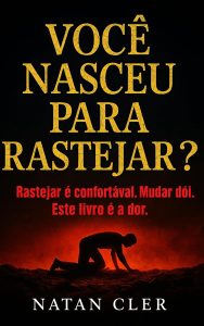 auto ajuda e desenvolvimento pessoal: VOCÊ NASCEU PARA RASTEJAR ?: Rastejar é confortável. Mudar dói. Este livro é a dor: autossabotagem, vícios emocionais, reconstrução pessoal