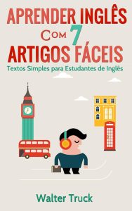 Aprender Inglês com 7 Artigos Fáceis: Textos Simples para Estudantes de Inglês (English Edition)