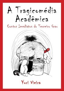 A Tragicomédia Acadêmica - Contos Imediatos do Terceiro Grau