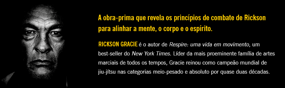 A obra que revela os princípios de combate de Rickson para alinhar a mente, o corpo e o espírito.