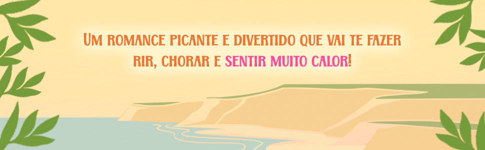 Um romance picante e divertido que vai te fazer rir, chorar e sentir muito calor!