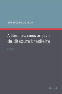 A literatura como arquivo da ditadura brasileira [2. ed.]
