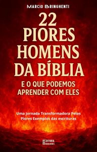 Os 22 Piores Homens da Bíblia e o que Podemos Aprender com Eles