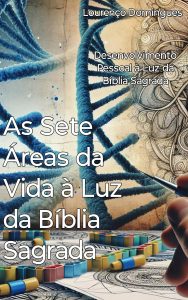 As Sete Áreas da Vida à Luz da Bíblia Sagrada : Desenvolvimento Pessoal à Luz da Bíblia Sagrada