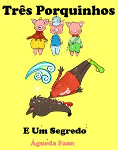 TRÊS PORQUINHOS E UM SEGREDO: UM PEQUENO CONTO INFANTIL PARA ADULTOS