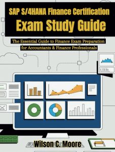 SAP S/4HANA Finance Certification Exam Study Guide: The Essential knowledge for Preparation for Accountants & Professionals