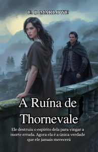 A Ruína de Thornevale: Ele destruiu o espírito dela para vingar a morte errada. Agora ela é a única verdade que ele jamais merecerá