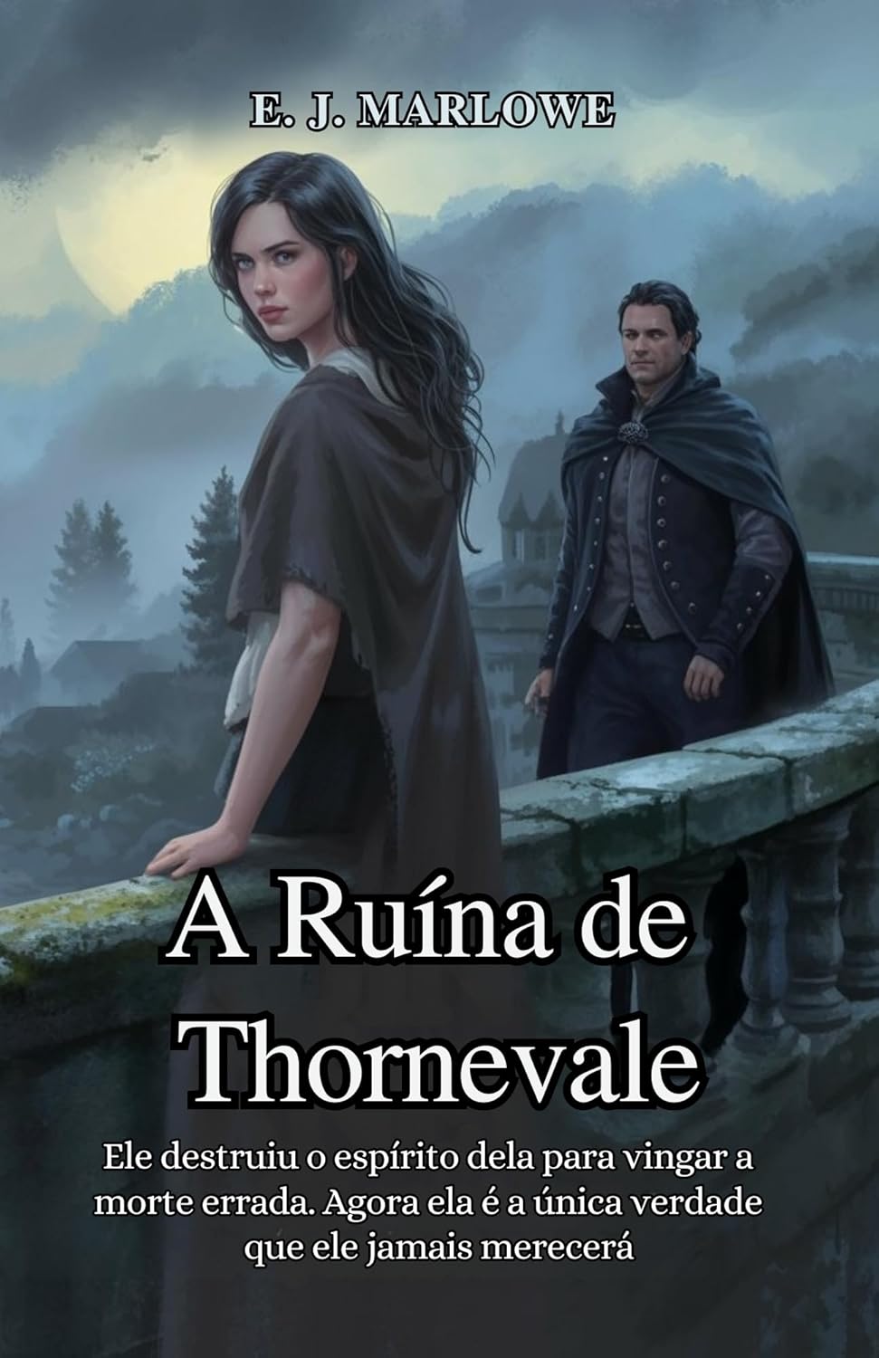 A Ruína de Thornevale: Ele destruiu o espírito dela para vingar a morte errada. Agora ela é a única verdade que ele jamais merecerá