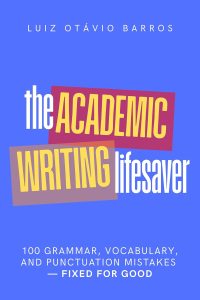 The Academic Writing Lifesaver: 100 grammar, vocabulary, and punctuation mistakes—fixed for good (Academic English Unlocked) (English Edition)