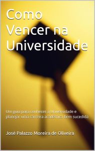 Como Vencer na Universidade: Um guia para conhecer a Universidade e planejar uma carreira acadêmica bem sucedida (Carreira universitária Livro 2)