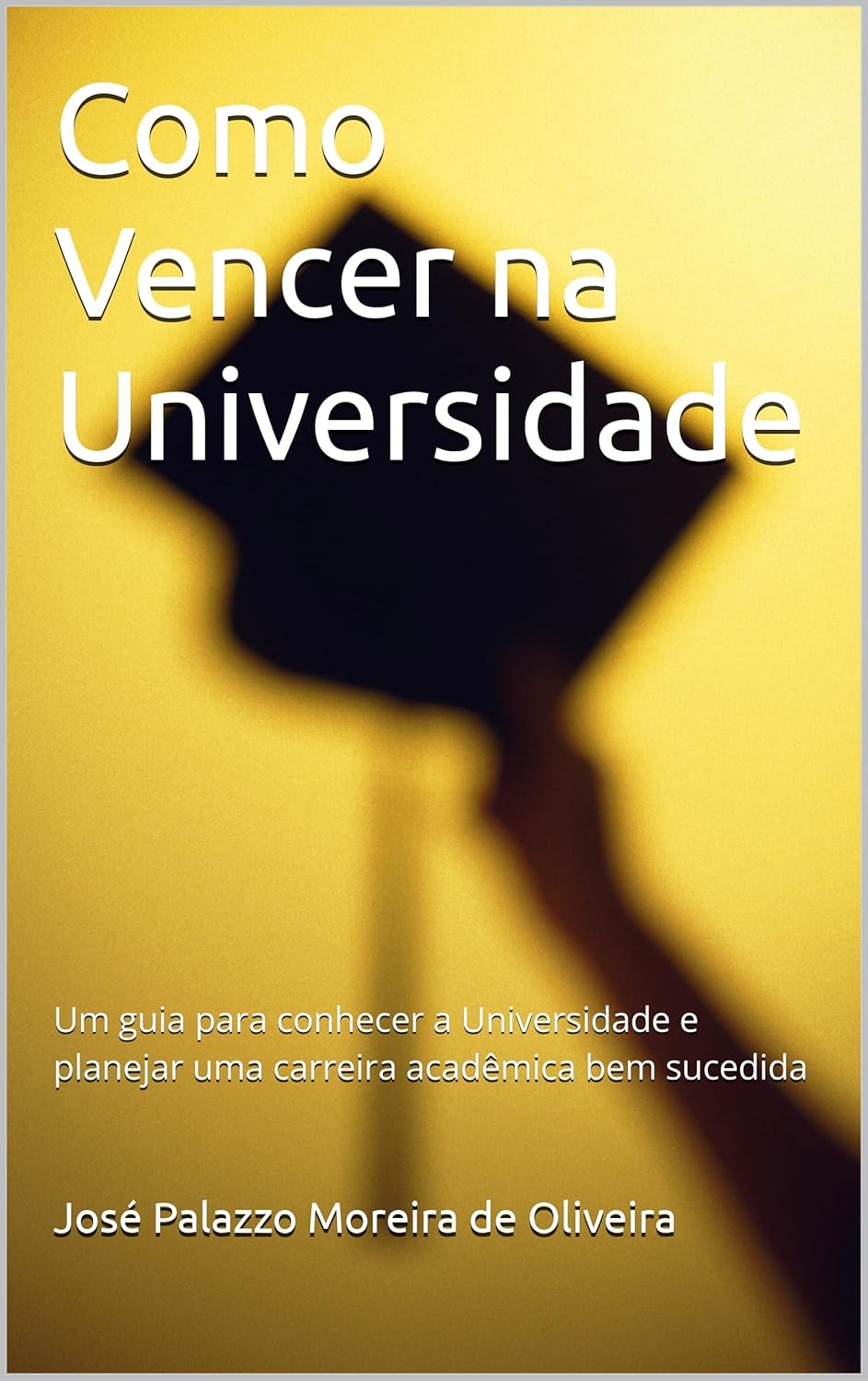 Como Vencer na Universidade: Um guia para conhecer a Universidade e planejar uma carreira acadêmica bem sucedida (Carreira universitária Livro 2)