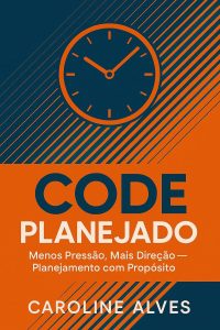 CODE PLANEJADO : MENOS PRESSÃO MAIS DIREÇÃO PLANEJAMENTO COM PROPÓSITO (CODE PLANEJADO E ESTRATÉGICO Livro 1)